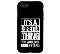 It's A Loretta Thing You Wouldn't Understand First Name Case for iPhone SE (2020) / 7/8