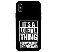 It's A Loretta Thing You Wouldn't Understand First Name Case for iPhone X/XS
