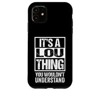 It's A Lou Thing You Wouldn't Understand Case for iPhone 11