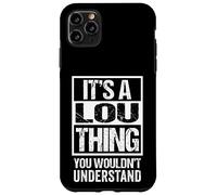 It's A Lou Thing You Wouldn't Understand Case for iPhone 11 Pro Max