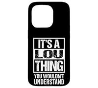 It's A Lou Thing You Wouldn't Understand Case for iPhone 15 Pro