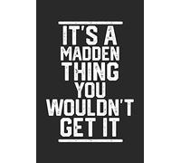 It's a Madden Thing You Wouldn't Get It: Blank Lined Journal - great for Notes, To Do List, Tracking (6 x 9 120 pages)