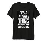 It's A Maggie Thing You Wouldn't Understand First Name Premium T-Shirt
