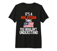 Its A Malaysian Thing You Wouldnt Understand Funny Malaysia Premium T-Shirt