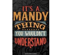 Its A Mandy Thing You Wouldnt Understand: Mandy Name Planner With Notebook Journal Calendar Personal Goals Password Manager & Much More, Perfect Gift For Mandy