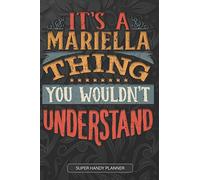 It's A Mariella Thing You Wouldn't Understand: Mariella Name Planner With Notebook Journal Calendar Personal Goals Password Manager & Much More, Perfect Gift For Mariella