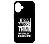 It's A Marsha Thing You Wouldn't Understand First Name Case for iPhone 16