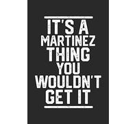 It's a Martinez Thing You Wouldn't Get It: Blank Lined Journal - great for Notes, To Do List, Tracking (6 x 9 120 pages)