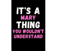 It's A Mary Thing You Wouldn't Understand: Custom Journal Notebook, Best Personalized Gift Idea For Mary , Funny First Name Saying Make A Great Gift ... Inches With 120 Pages , Glossy Finish Cover