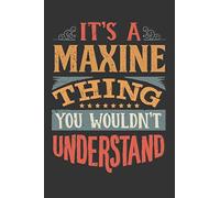 Its A Maxine Thing You Wouldnt Understand: Maxine Diary Planner Notebook Journal 6x9 Personalized Customized Gift For Someones Surname Or First Name is Maxine