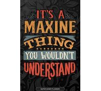 Its A Maxine Thing You Wouldnt Understand: Maxine Name Planner With Notebook Journal Calendar Personal Goals Password Manager & Much More, Perfect Gift For Maxine