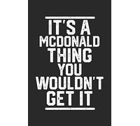 It's a Mcdonald Thing You Wouldn't Get It: Blank Lined Journal - great for Notes, To Do List, Tracking (6 x 9 120 pages)