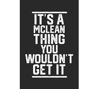 It's a Mclean Thing You Wouldn't Get It: Blank Lined Journal - great for Notes, To Do List, Tracking (6 x 9 120 pages)