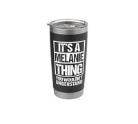 It's A Melanie Thing You Wouldn't Understand First Name Stainless Steel Insulated Tumbler