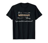 It's a MESSIAH Thing, You Wouldn't Understand | Name Gift - T-Shirt
