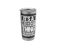 It's A Mexico City Thing You Wouldn't Understand Mexican Stainless Steel Insulated Tumbler
