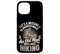 It's A Mistake To Underestimate An Old Man Who Loves Hiking Case for iPhone 15