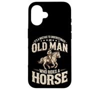 It's A Mistake To Underestimate An Old Man Who Rides A Horse Case for iPhone 16