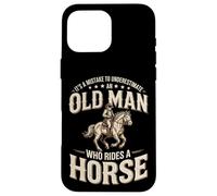 It's A Mistake To Underestimate An Old Man Who Rides A Horse Case for iPhone 16 Pro Max