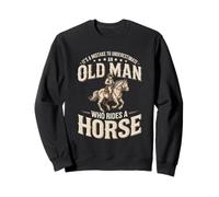 It's A Mistake To Underestimate An Old Man Who Rides A Horse Sweatshirt