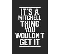 It's a Mitchell Thing You Wouldn't Get It: Blank Lined Journal - great for Notes, To Do List, Tracking (6 x 9 120 pages)