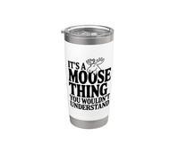 It's A Moose Thing You Wouldn't Understand Stainless Steel Insulated Tumbler