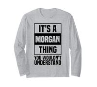 It's A Morgan Thing You Wouldn't Understand Morgan Long Sleeve T-Shirt