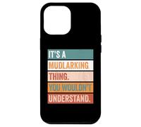 It's A Mudlarking Thing Funny Treasure Hunter Case for iPhone 12 Pro Max