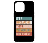 It's A Mudlarking Thing Funny Treasure Hunter Case for iPhone 13 Pro Max