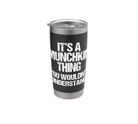 It's A Munchkin Thing (You Wouldn't Understand) Munchkin Cat Stainless Steel Insulated Tumbler
