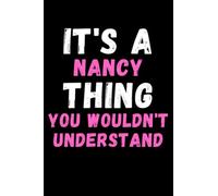 It's A Nancy Thing You Wouldn't Understand: Custom Journal Notebook, Best Personalized Gift Idea For Nancy , Funny First Name Saying Make A Great Gift ... Inches With 120 Pages , Glossy Finish Cover