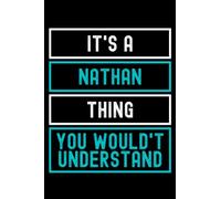 It's A Nathan Thing You Wouldn't Understand: Custom Journal Notebook, Best Personalized Gift Idea For Nathan , Funny First Name Saying Make A Great ... Inches With 120 Pages , Glossy Finish Cover