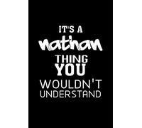 IT'S A NATHAN THING YOU WOULDN'T UNDERSTAND: Lined Notebook / Journal Gift, 120 Pages, 6x9, Soft Cover, Matte Finish cover