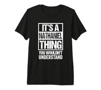 It's A Nathaniel Thing You Wouldn't Understand - First Name Premium T-Shirt
