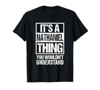 It's A Nathaniel Thing You Wouldn't Understand - First Name T-Shirt