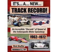 Its A New Track Record! : An Incredible “Decade” of Speed at the Indianapolis Motor Speedway 1962-1972