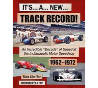 Its A New Track Record!: An Incredible “Decade” of Speed at the Indianapolis Motor Speedway 1962-1972