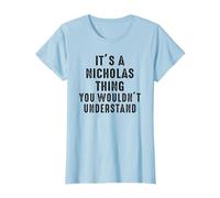 It's A Nicholas Thing You Wouldn't Understand Nicholas Name T-Shirt, Women, Baby Blue, Small
