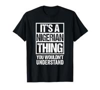 It's A Nigerian Thing You Wouldn't Understand Nigeria T-Shirt