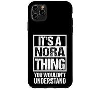 It's A Nora Thing You Wouldn't Understand - First Name Case for iPhone 11 Pro Max