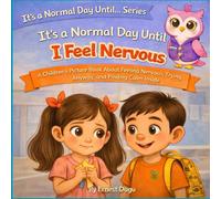 It's a Normal Day Until I Feel Nervous: A Children's Picture Book About Feeling Nervous, Trying Anyway, and Finding Calm Inside