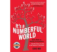 It's a Numberful World: How Math Is Hiding Everywhere - From the Crown of a Tree to the Sound of a Sine Wave