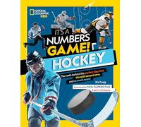 It's a Numbers Game! Hockey: The math behind the perfect slap shot, the split-second save, and so much more!