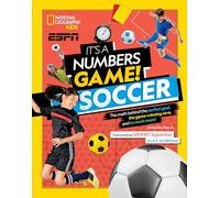 It's a Numbers Game!: Soccer: The Math Behind the Perfect Goal, the Game-Winning Save, and So Much More!