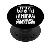 It's A Paul-Louis Thing You Wouldn't Understand First Name PopSockets Adhesive PopGrip