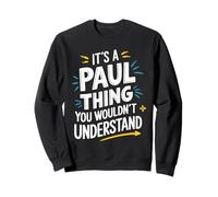 It's A PAUL Thing, You Wouldn't Understand! Sweatshirt