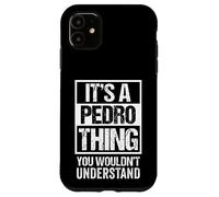 It's A Pedro Thing You Wouldn't Understand Case for iPhone 11