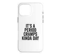 It's A Period Cramps Kinda Day Funny Women's Period Case for iPhone 16 Pro Max