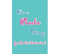 It's a Phoebe Thing You Wouldn't Understand: Blank Lined 6x9 Name Monogram Emblem Journal/Notebooks as Birthday, Anniversary, Christmas, Thanksgiving, ... Holiday or occasion Gifts For Girls and Women