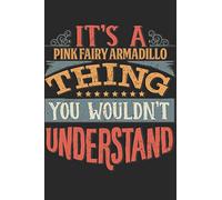 It's A Pink Fairy Armadillo Thing You Wouldn't Understand: Gift For Pink Fairy Armadillo Lover 6x9 Planner Journal